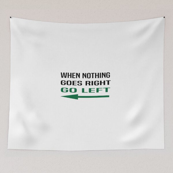 Item preview, When Nothing Goes Right Go Left Funny Inspirational Quote designed and sold by JustBeeAwesome.