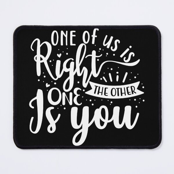 Item preview, One of us is right the other one is you designed and sold by pnkpopcorn.