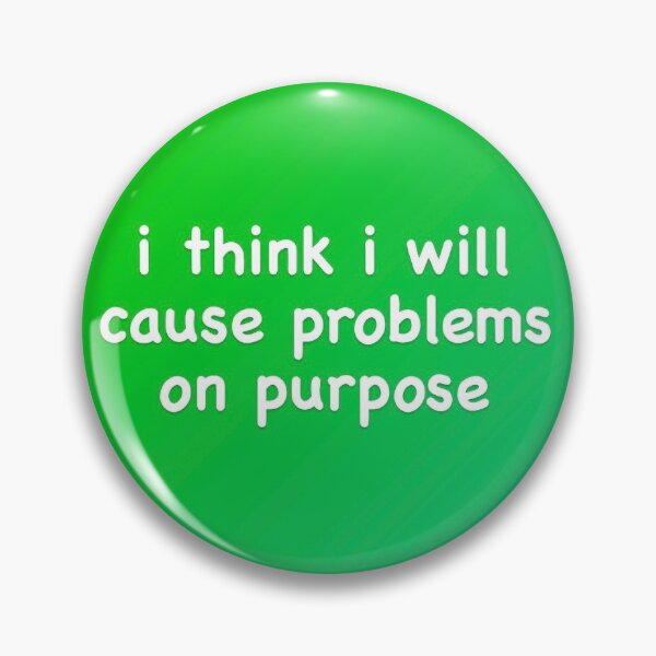 Item preview, I Think I Will Cause Problems on Purpose designed and sold by CountSwagula.