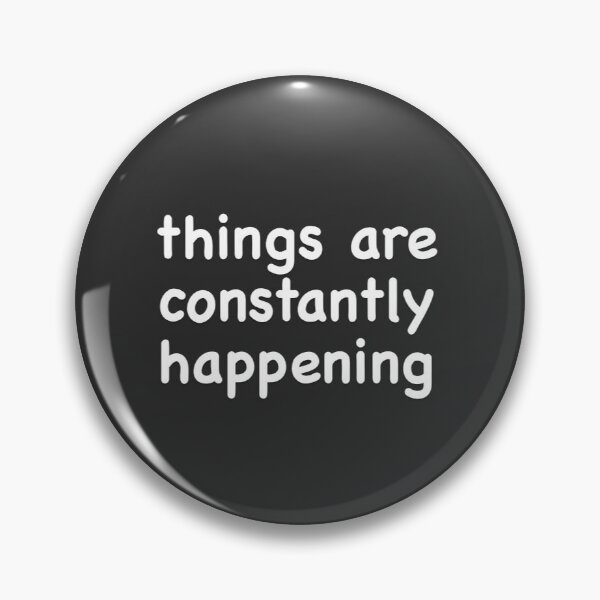 Item preview, Things are Constantly Happening designed and sold by CountSwagula.