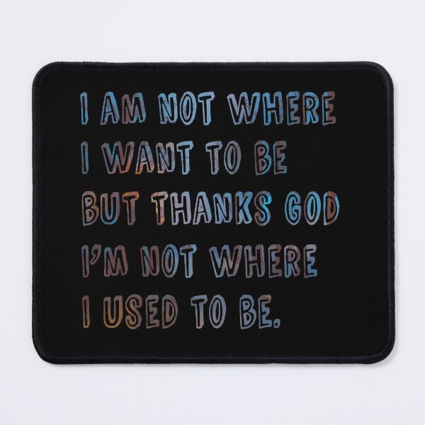 Item preview, I am not where I want to be... designed and sold by RafaelLima7.