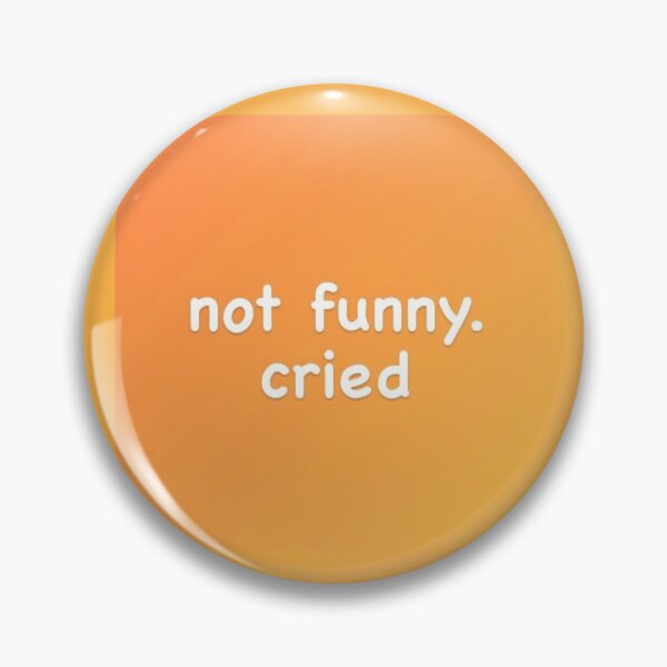 Item preview, Not Funny. Cried designed and sold by CountSwagula.