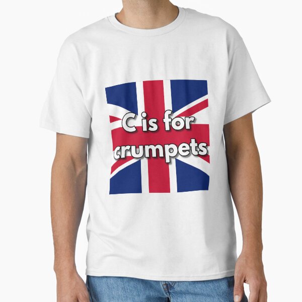 C is for Crumpets Classic T-Shirt
