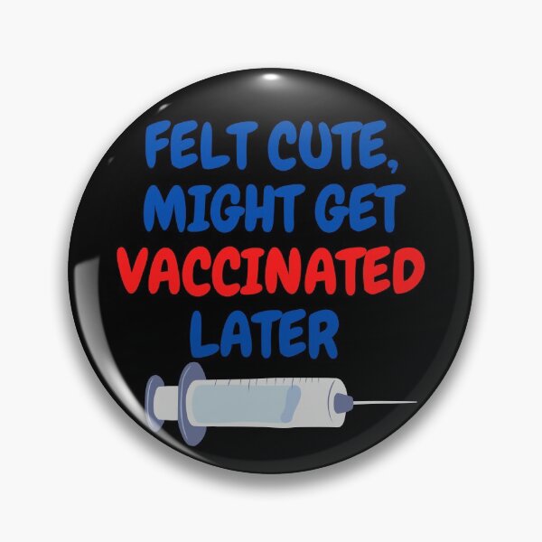 Item preview, Felt cute might get vaccinated  designed and sold by 2Cheesy4U.