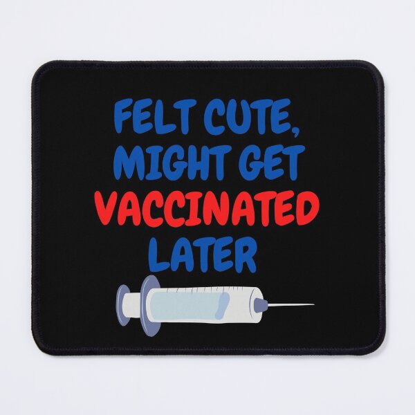 Item preview, Felt cute might get vaccinated  designed and sold by 2Cheesy4U.
