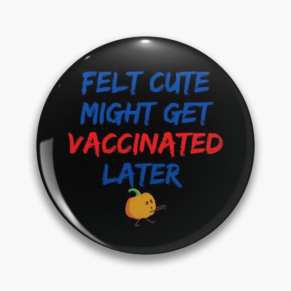 Item preview, Felt cute might get vaccinated  designed and sold by 2Cheesy4U.