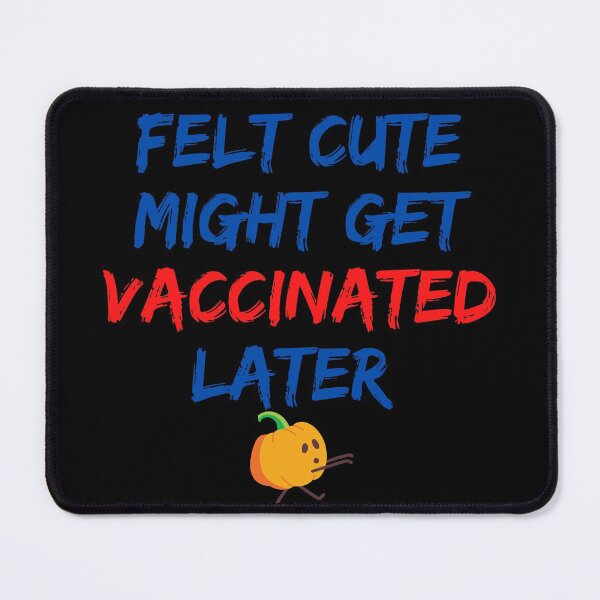 Item preview, Felt cute might get vaccinated  designed and sold by 2Cheesy4U.