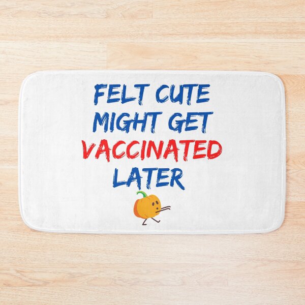 Item preview, Felt cute might get vaccinated  designed and sold by 2Cheesy4U.