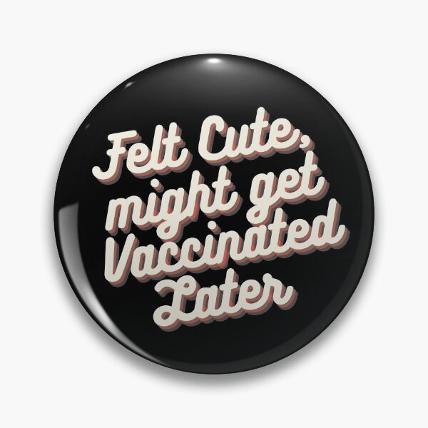 Item preview, Felt cute might get vaccinated  designed and sold by 2Cheesy4U.