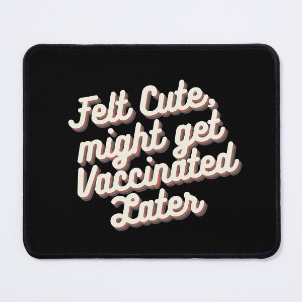 Item preview, Felt cute might get vaccinated  designed and sold by 2Cheesy4U.