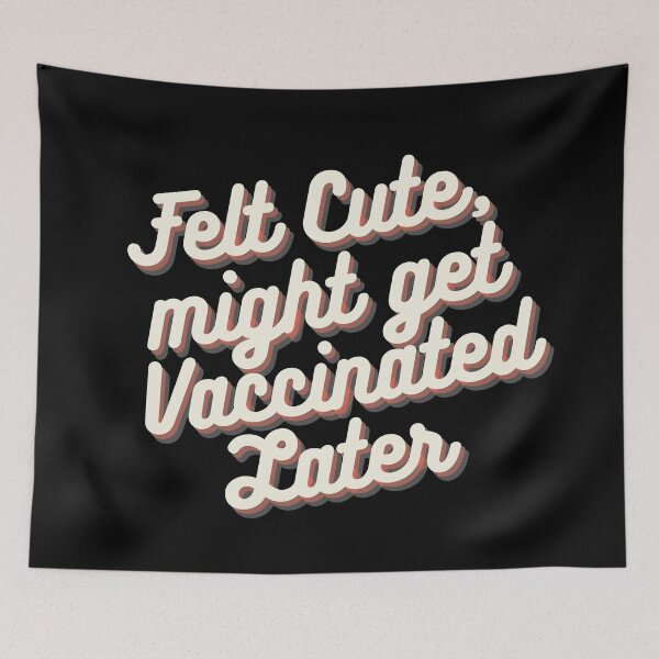 Item preview, Felt cute might get vaccinated  designed and sold by 2Cheesy4U.