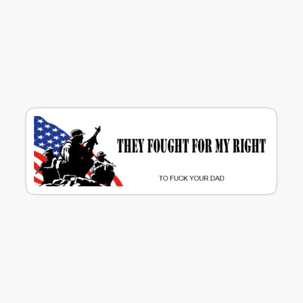 They fought for my right to fuck your dad bumper sticker Sex Pic Hd