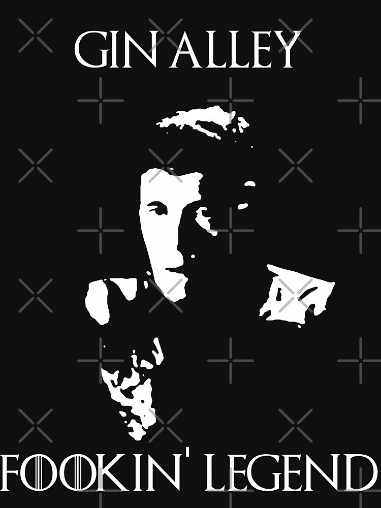 "Gin Alley Fookin Legend" Tshirt for Sale by EvaEV Redbubble got t