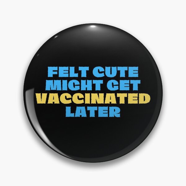 Item preview, Felt cute might get vaccinated  designed and sold by 2Cheesy4U.