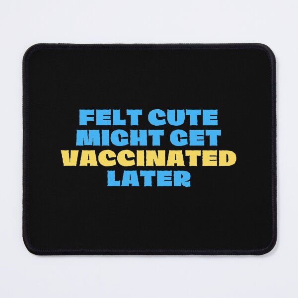 Item preview, Felt cute might get vaccinated  designed and sold by 2Cheesy4U.