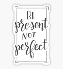 Be Present Not Perfect Sticker