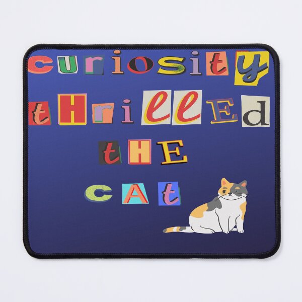 Item preview, Curiosity Thrilled the Cat designed and sold by Write-to-Rebel.