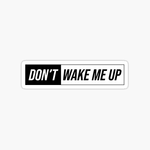 "Don't Wake Me Up" Sticker for Sale by babylinda4 Redbubble