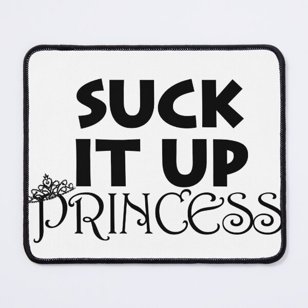 Item preview, suck it up princess designed and sold by Jayson Gaskell Photography.
