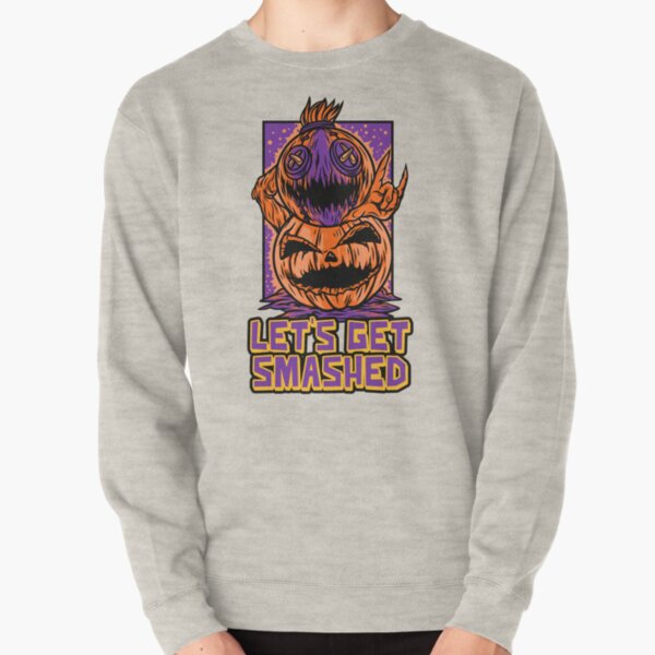 Lets Get Smashed Pullover Sweatshirt