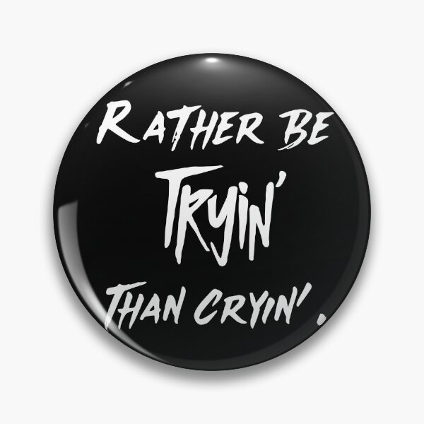 Item preview, Rather Be Tryin' Than Cryin' designed and sold by GagiTees.