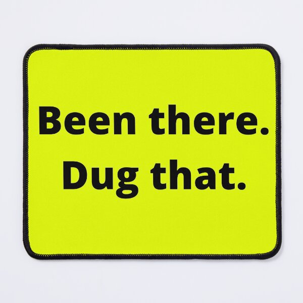 Item preview, Been there. Dug that. (Black Lettering) designed and sold by ColoradoCyd.
