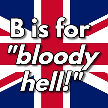 Artwork thumbnail, B is for bloody hell by British-Culture