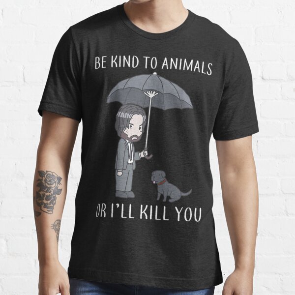 John Wick - keanu reeves - Be kind to animals
