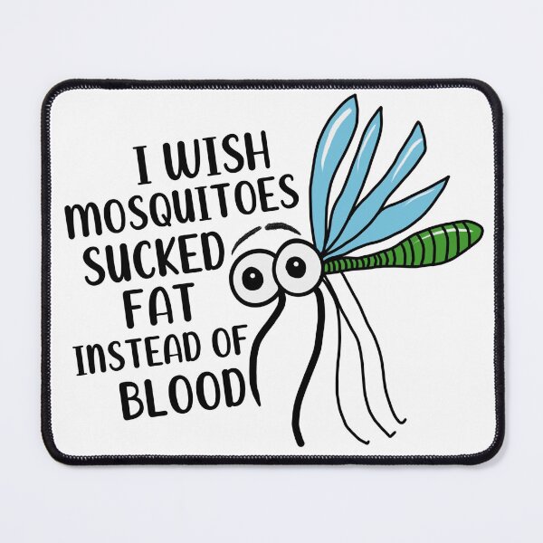 Item preview, I wish Mosquitoes Sucked Fat Instead of Blood designed and sold by Cedarrue.