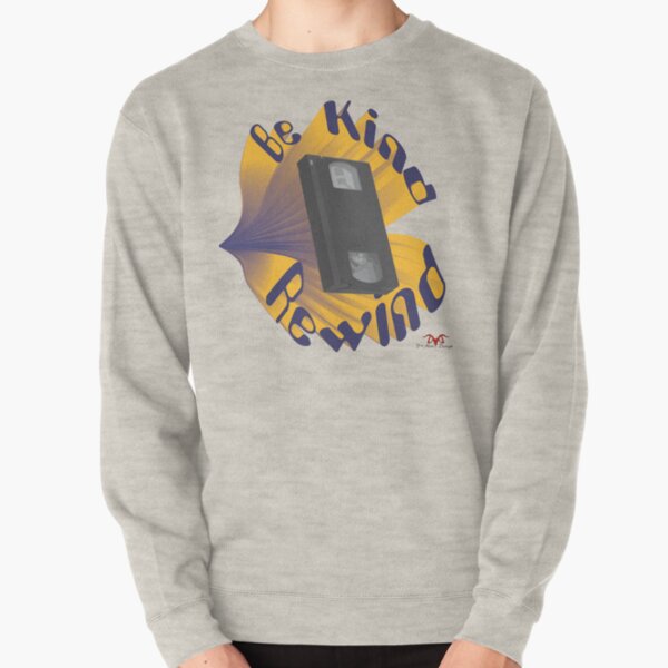 Be Kind Rewind Ver. 3 Pullover Sweatshirt