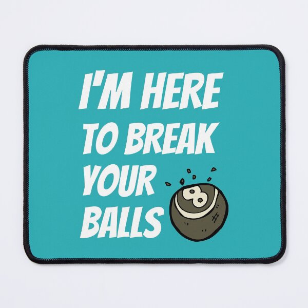 Item preview, I'm Here To Break Your Balls designed and sold by DAFIN.