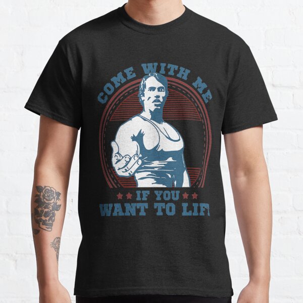 Come With Me If You Want To Lift T-ShirtCome With Me If You Want To Lift Classic T-Shirt