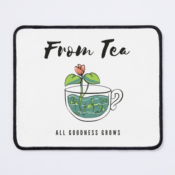 Item preview, From Tea All Goodness Grows designed and sold by SweetLouiseTees.