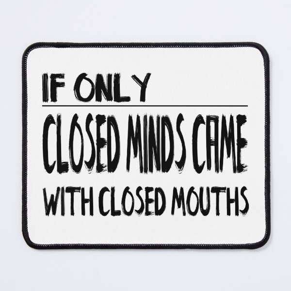 Item preview, If only Closed Minds came with Closed Mouths designed and sold by notasimp.