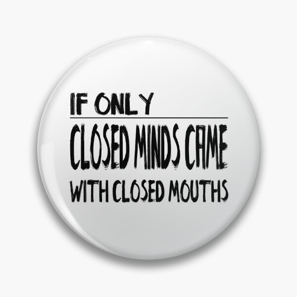 Item preview, If only Closed Minds came with Closed Mouths designed and sold by notasimp.