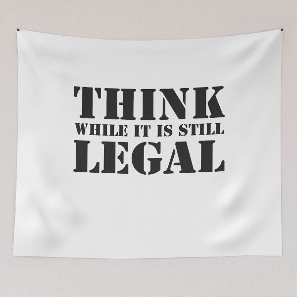 Item preview, Think While It Is Still Legal designed and sold by RoguePixel.