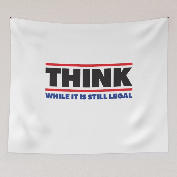 Item preview, Think While It Is Still Legal designed and sold by RoguePixel.