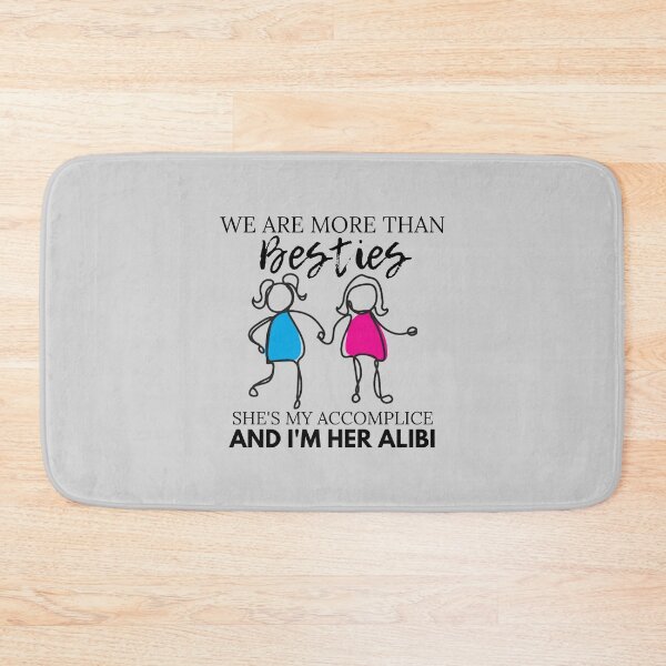 Item preview, We Are More Than Besties - She's My Accomplice - And I'm Her Alibi - Two Girls - by Boo-da-chay designed and sold by Boo-da-chay.