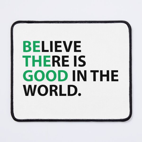 Item preview, Be the good, believe there is good in the world. designed and sold by RossDillon.