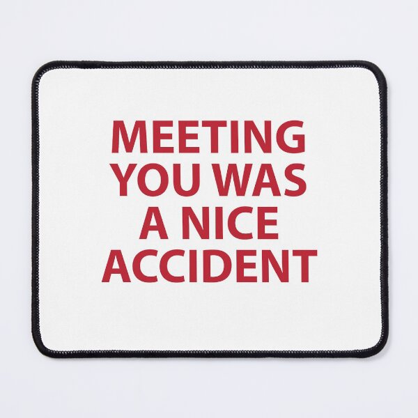 Item preview, Meeting you was a nice accident designed and sold by RossDillon.