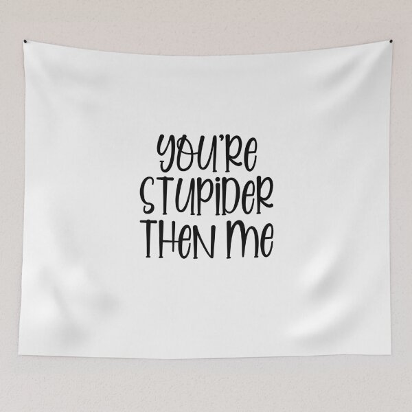 Item preview, You're Stupider Then Me  designed and sold by LiveToLearn.