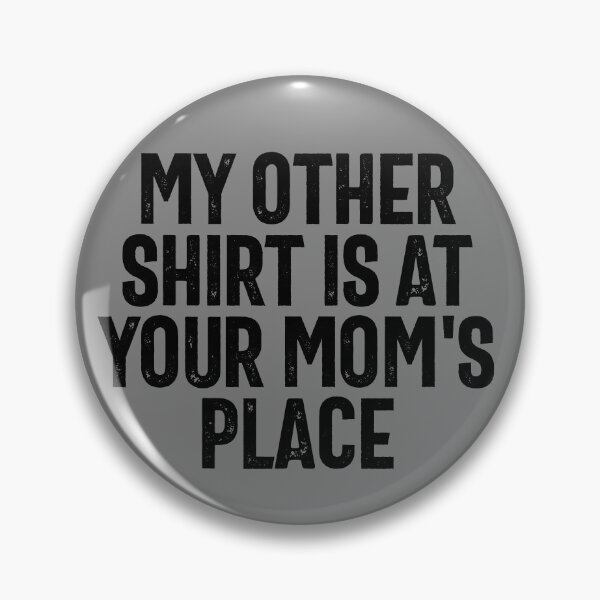 Artikelvorschau, My Other Shirt Is At Your Mom's Place Dirty Humor Joke Gear entworfen und verkauft von DynamicDesign.