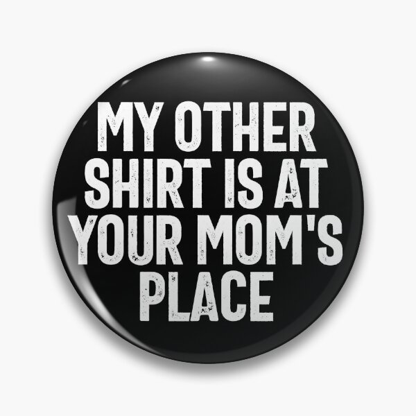 Artikelvorschau, My Other Shirt Is At Your Mom's Place Dirty Humor Joke Gear entworfen und verkauft von DynamicDesign.
