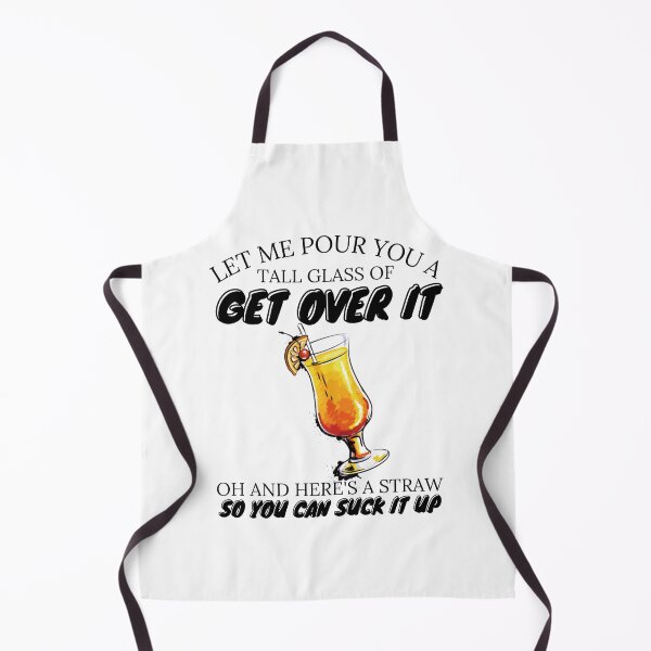 Item preview, Let Me Pour You a Tall Glass Of Get Over It - Oh and Here's a Straw So You Can Suck it Up  - Black - Original by Boo-da-c designed and sold by Boo-da-chay.