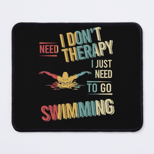 Item preview, I dont need therapy i just need go Swimming vintage designed and sold by NgocLanDesign.