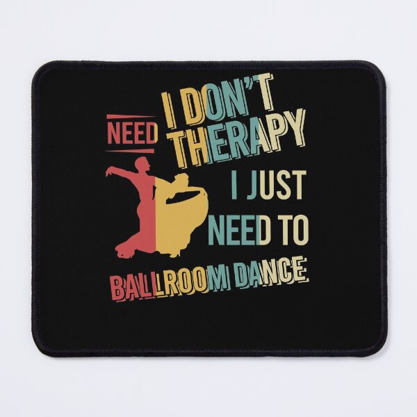 Item preview, I dont need therapy i just need to Ballroom Dance vintage designed and sold by NgocLanDesign.