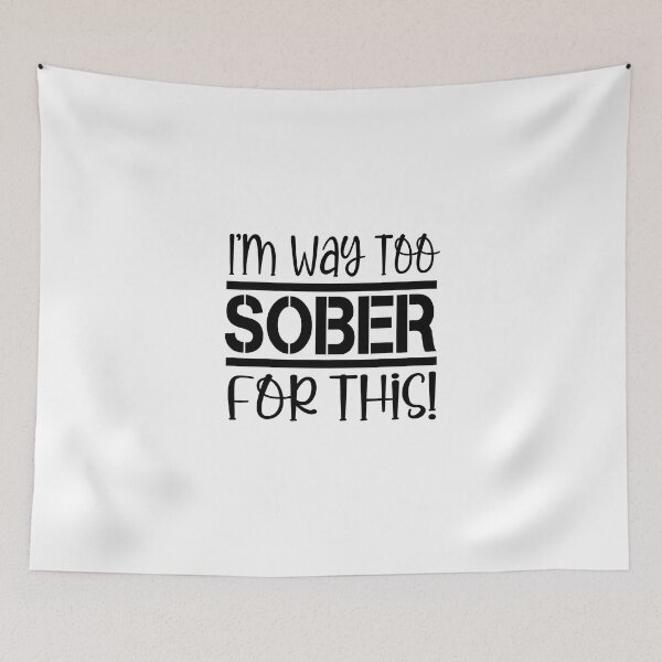 Item preview, I'm Way Too Sober For This designed and sold by LiveToLearn.