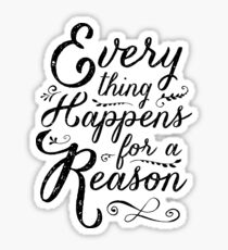 Everything Happens for a Reason Sticker