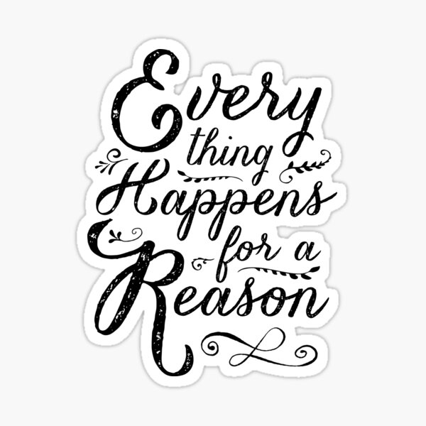 Everything Happens for a Reason Sticker