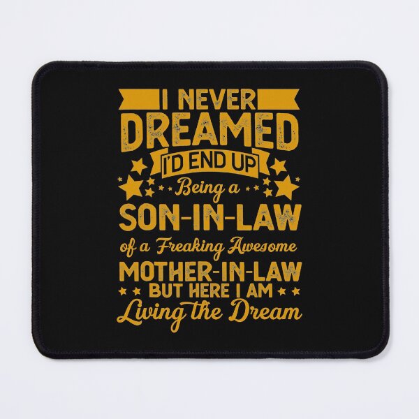Item preview, I Never Dreamed I'd End Up Being A Son In Law Mother in Law . designed and sold by NiebelAlizeah.